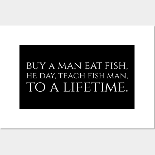 Buy a man eat fish, he day, teach fish man, to a lifetime. Posters and Art